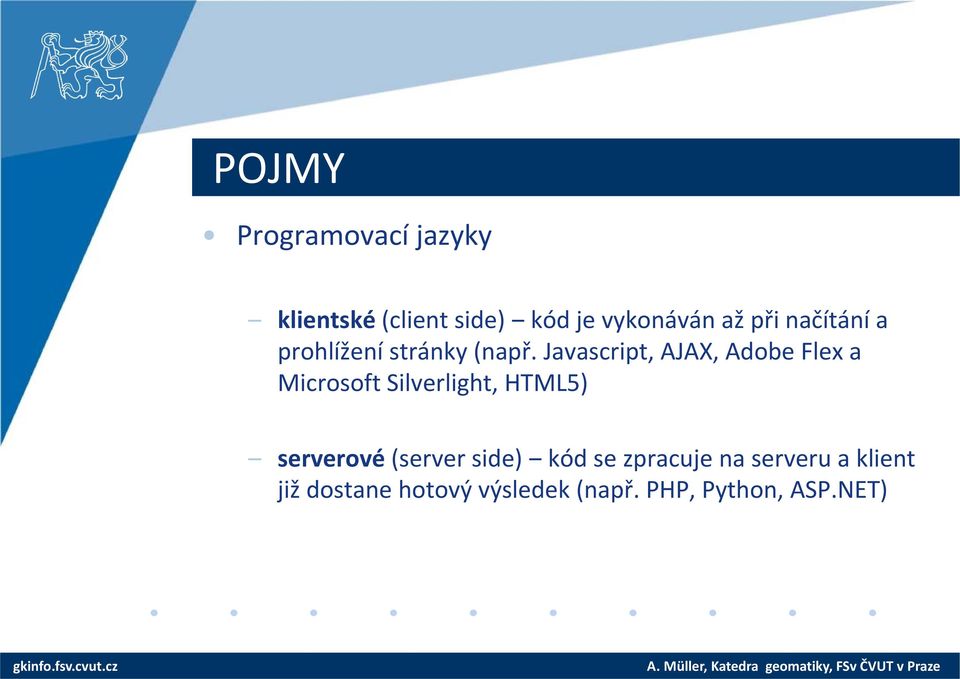 Javascript, AJAX, Adobe Flex a Microsoft Silverlight, HTML5) serverové