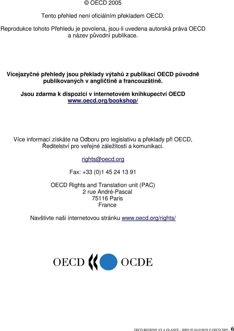 org/bookshop/ Více informací získáte na Odboru pro legislativu a peklady pi OECD, editelství pro veejné záležitosti a komunikaci. rights@oecd.