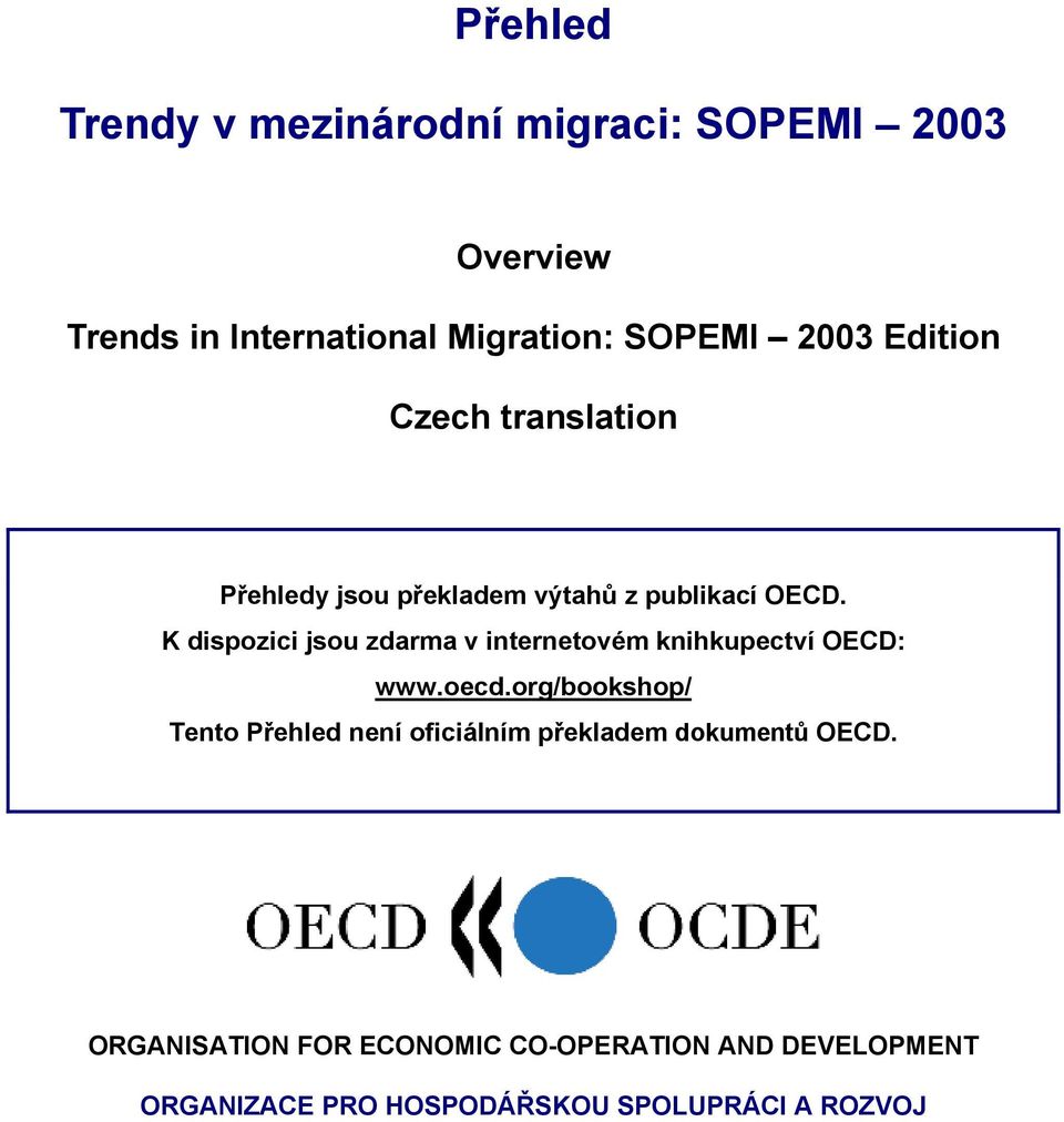 K dispozici jsou zdarma v internetovém knihkupectví OECD: www.oecd.