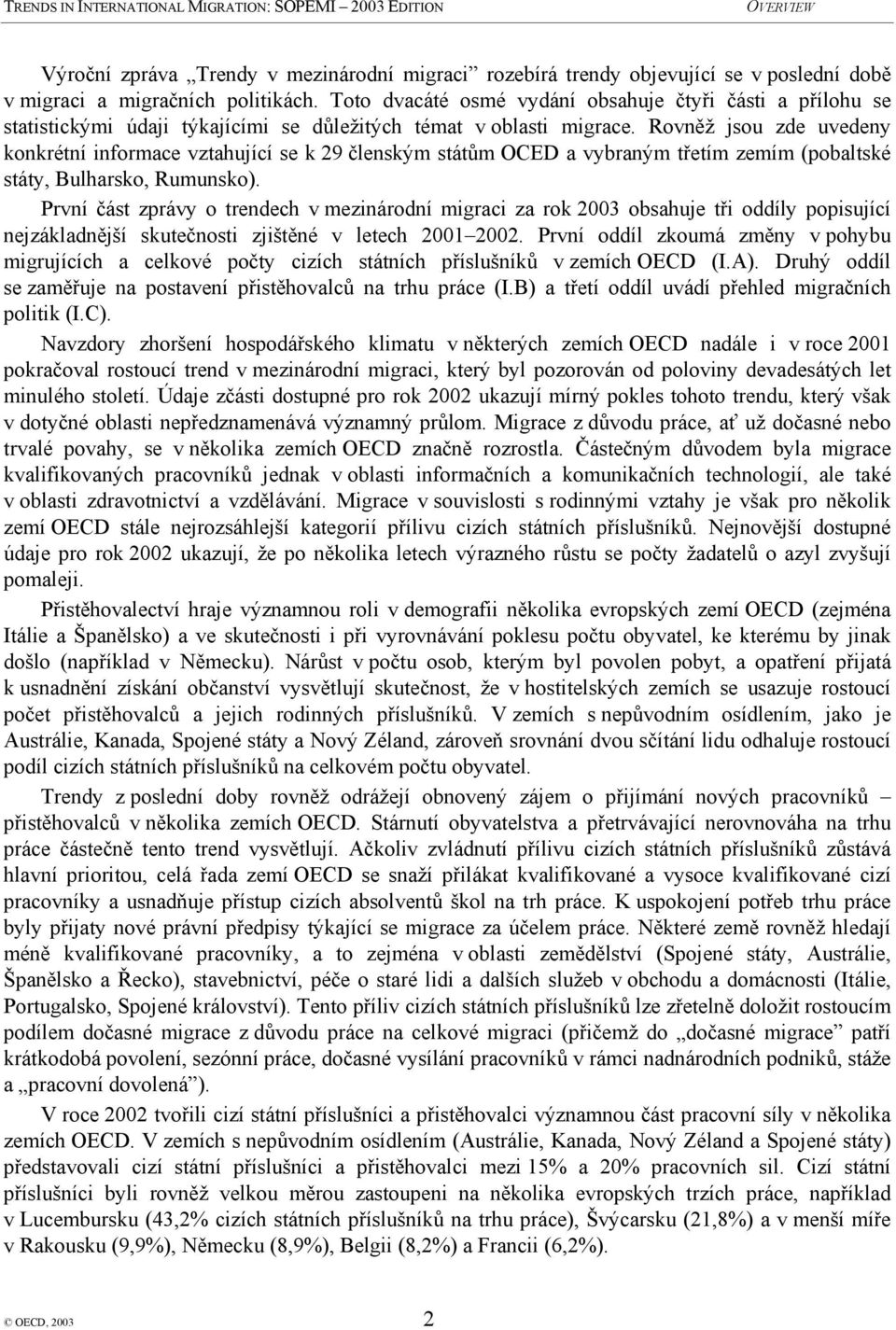 Rovněž jsou zde uvedeny konkrétní informace vztahující se k 29 členským státům OCED a vybraným třetím zemím (pobaltské státy, Bulharsko, Rumunsko).