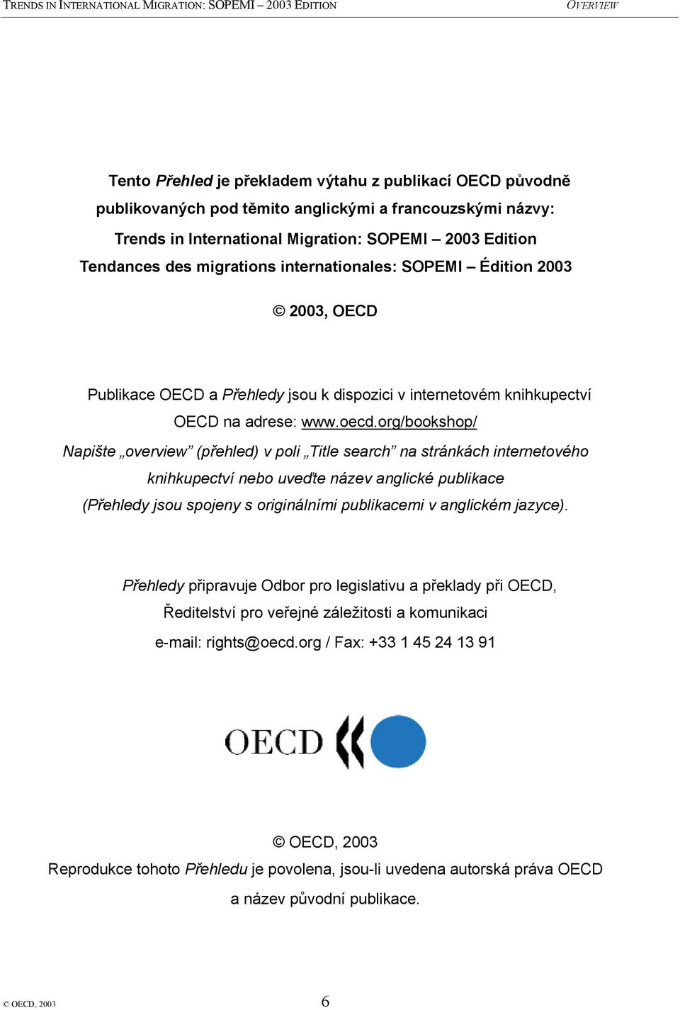 org/bookshop/ Napište overview (přehled) v poli Title search na stránkách internetového knihkupectví nebo uveďte název anglické publikace (Přehledy jsou spojeny s originálními publikacemi v anglickém