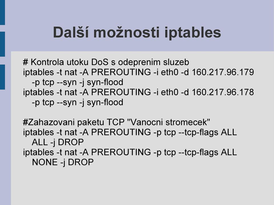 179 -p tcp --syn -j syn-flood iptables -t nat -A PREROUTING -i 178 -p tcp --syn -j syn-flood