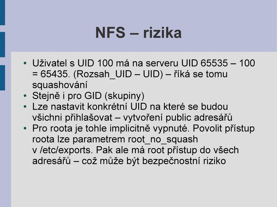 které se budou všichni přihlašovat vytvoření public adresářů Pro roota je tohle implicitně vypnuté.