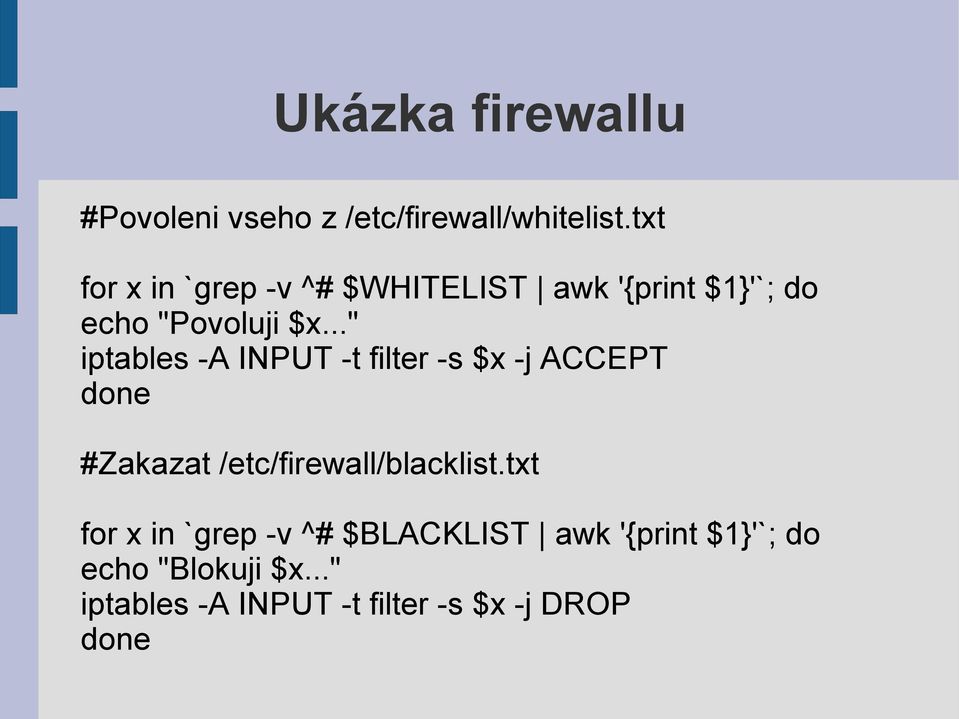 .." iptables -A INPUT -t filter -s $x -j ACCEPT done #Zakazat /etc/firewall/blacklist.