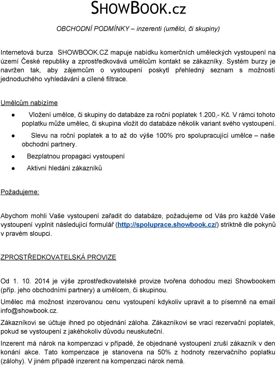 Systém burzy je navržen tak, aby zájemcům o vystoupení poskytl přehledný seznam s možností jednoduchého vyhledávání a cílené filtrace.