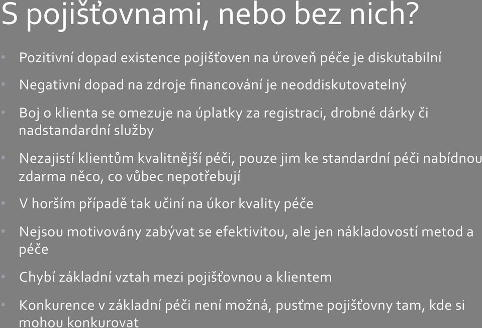 na úplatky za registraci, drobné dárky či nadstandardní služby Nezajistí klientům kvalitnější péči, pouze jim ke standardní péči nabídnou zdarma něco, co