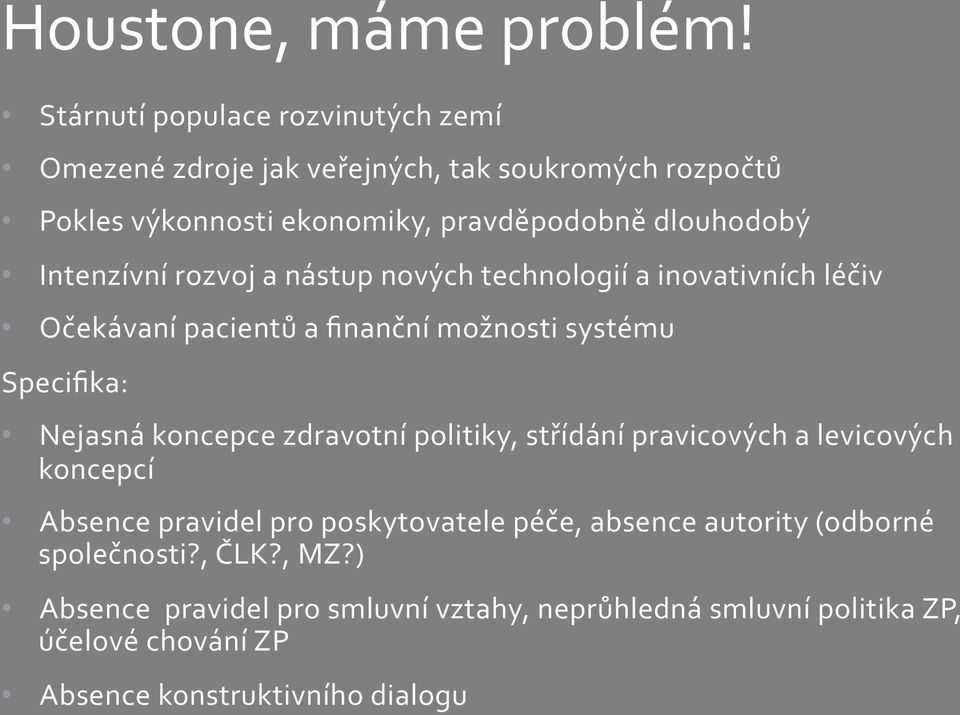 Intenzívní rozvoj a nástup nových technologií a inovativních léčiv Očekávaní pacientů a finanční možnosti systému Specifika: Nejasná koncepce