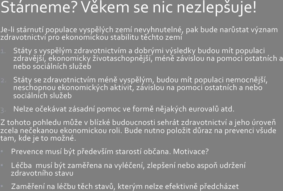 Státy se zdravotnictvím méně vyspělým, budou mít populaci nemocnější, neschopnou ekonomických aktivit, závislou na pomoci ostatních a nebo sociálních služeb 3.