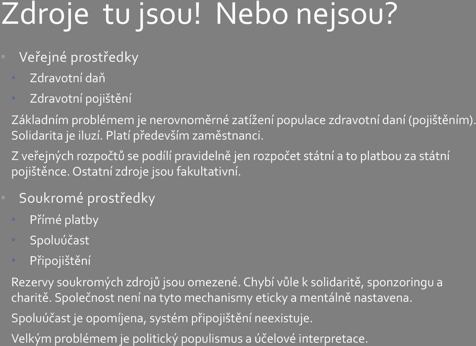 Ostatní zdroje jsou fakultativní. Soukromé prostředky Přímé platby Spoluúčast Připojištění Rezervy soukromých zdrojů jsou omezené.