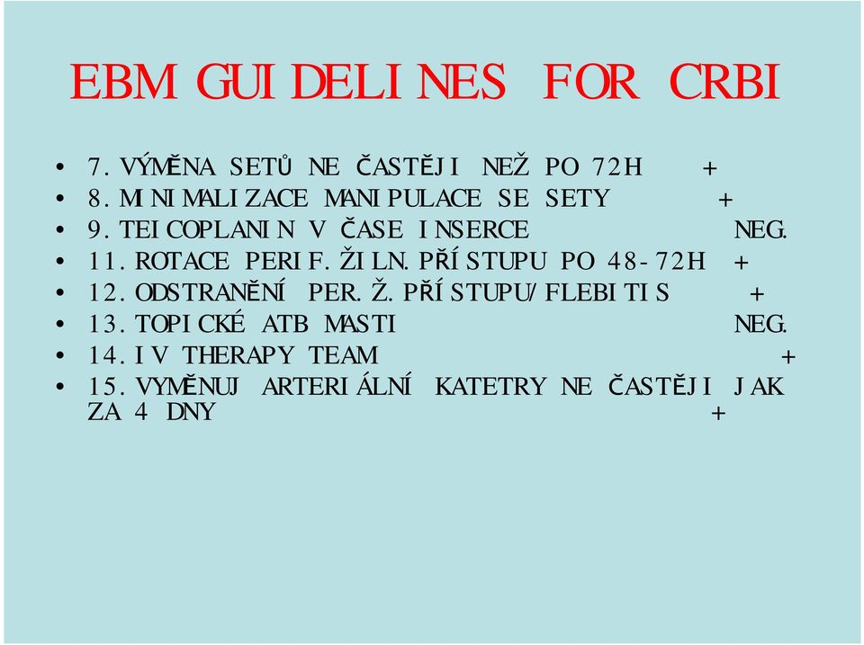 ROTACE PERIF.ŽILN.PŘÍSTUPU PO 48-72H + 12.ODSTRANĚNÍ PER.Ž.PŘÍSTUPU/FLEBITIS + 13.