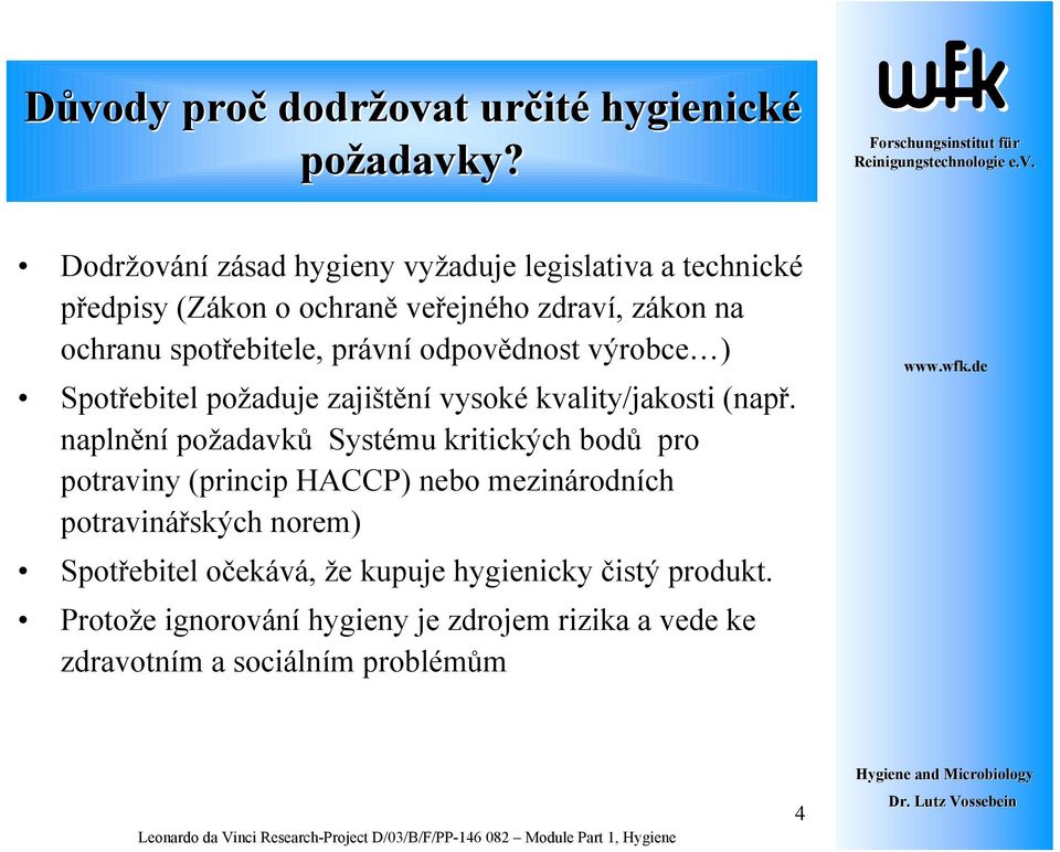 právní odpovědnost výrobce ) Spotřebitel požaduje zajištění vysoké kvality/jakosti (např.