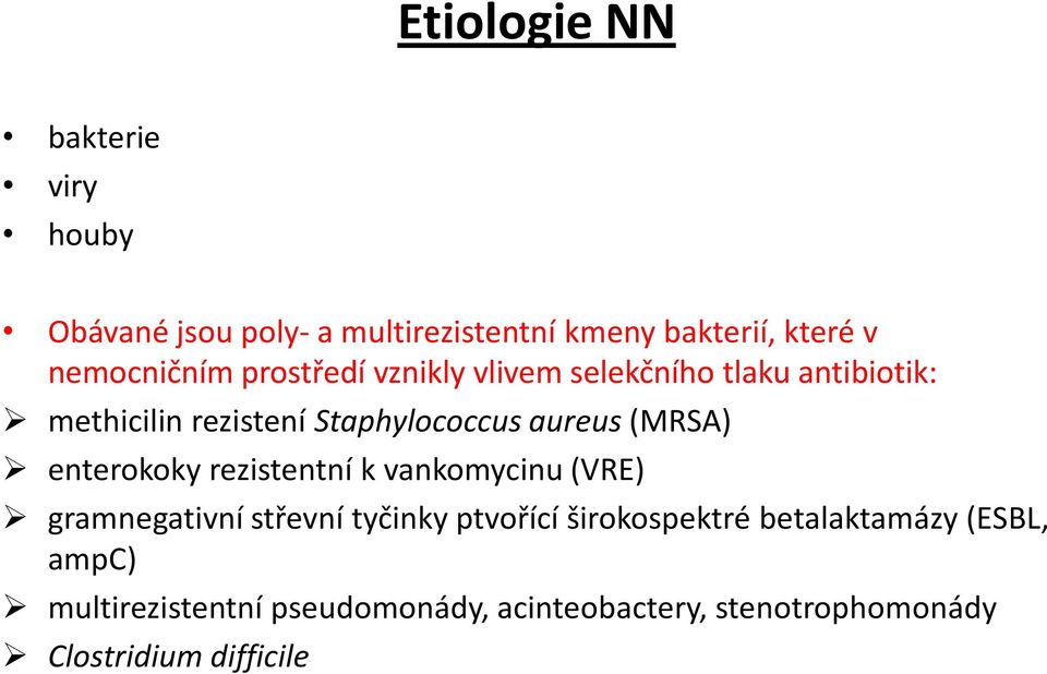 aureus (MRSA) enterokoky rezistentní k vankomycinu (VRE) gramnegativní střevní tyčinky ptvořící