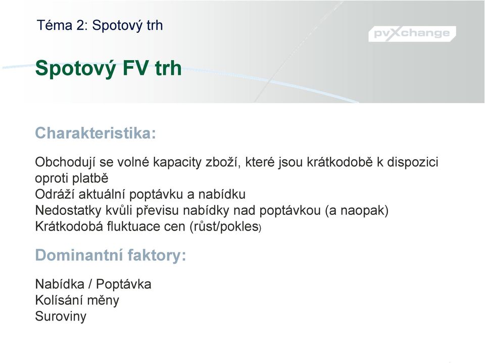 nabídku Nedostatky kvůli převisu nabídky nad poptávkou (a naopak) Krátkodobá