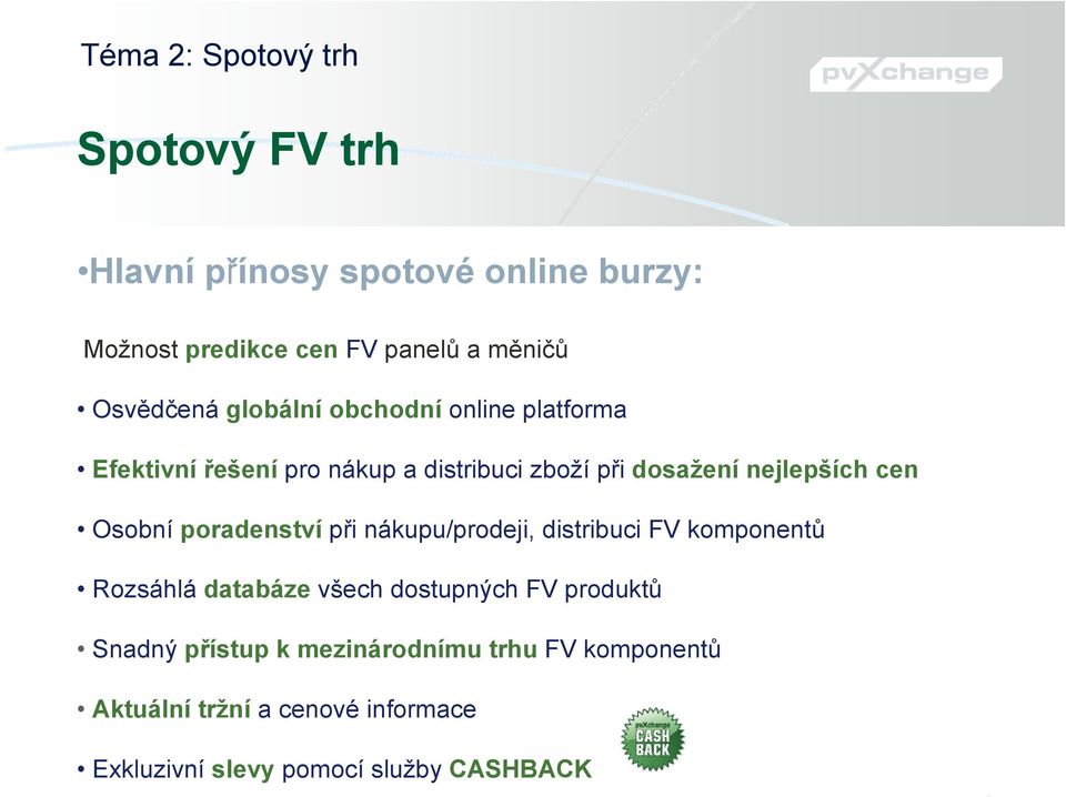 cen Osobní poradenství při nákupu/prodeji, distribuci FV komponentů Rozsáhlá databáze všech dostupných FV produktů