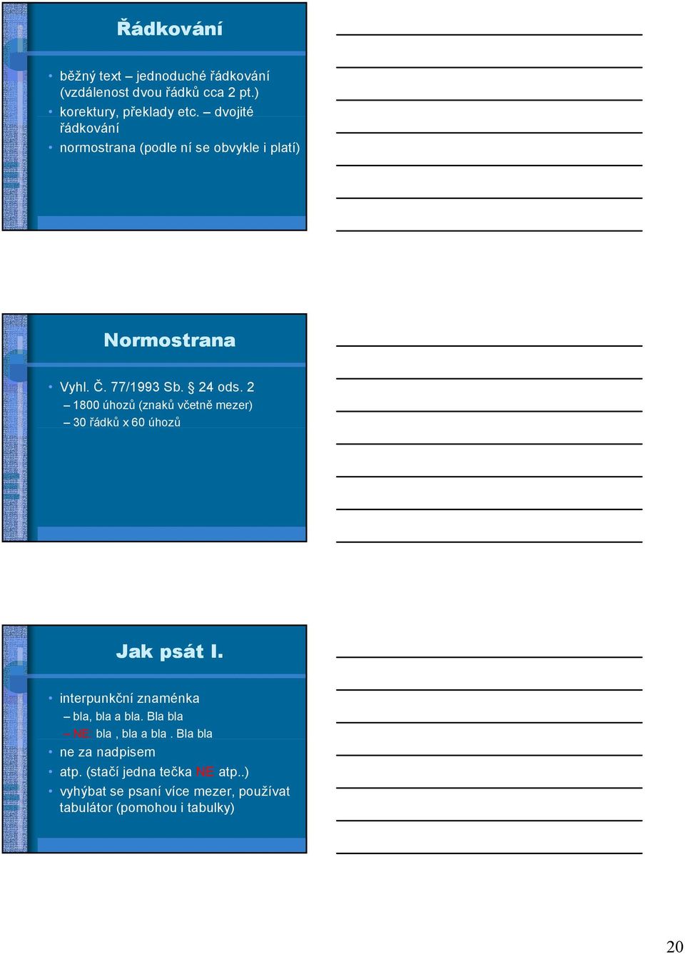 2 1800 úhozů (znaků včetně mezer) 30 řádků x 60 úhozů Jak psát I. interpunkční znaménka bla, bla a bla.