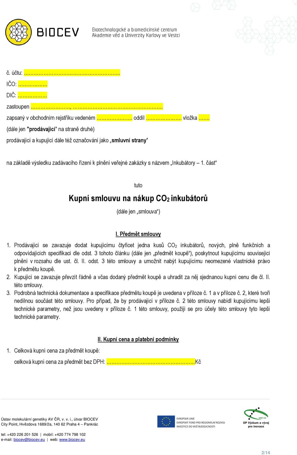 část tuto Kupní smlouvu na nákup CO2 inkubátorů (dále jen smlouva ) I. Předmět smlouvy 1.