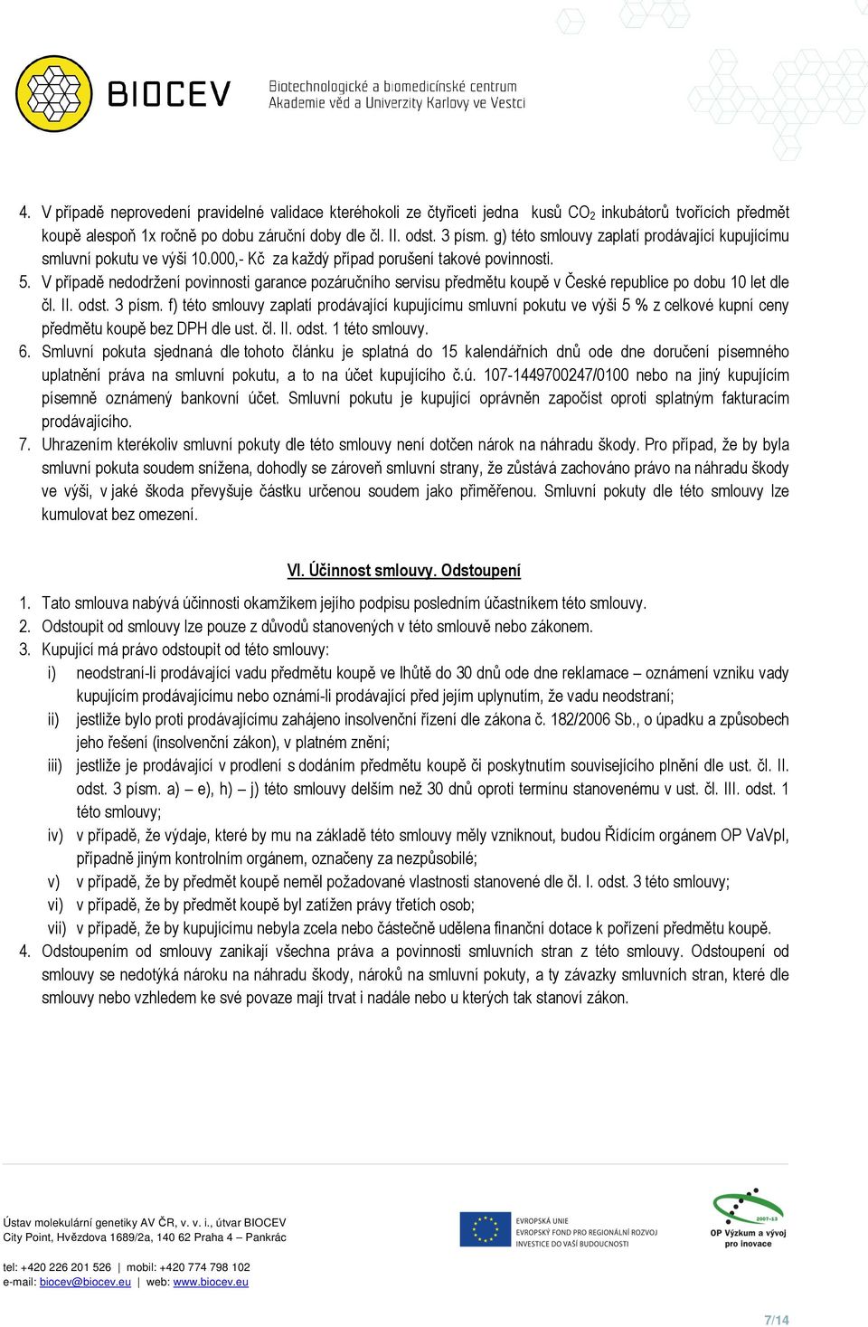 V případě nedodržení povinnosti garance pozáručního servisu předmětu koupě v České republice po dobu 10 let dle čl. II. odst. 3 písm.