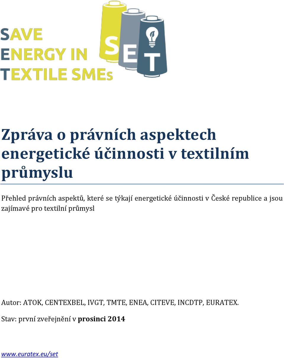 jsou zajímavé pro textilní průmysl Autor: ATOK, CENTEXBEL, IVGT, TMTE, ENEA,