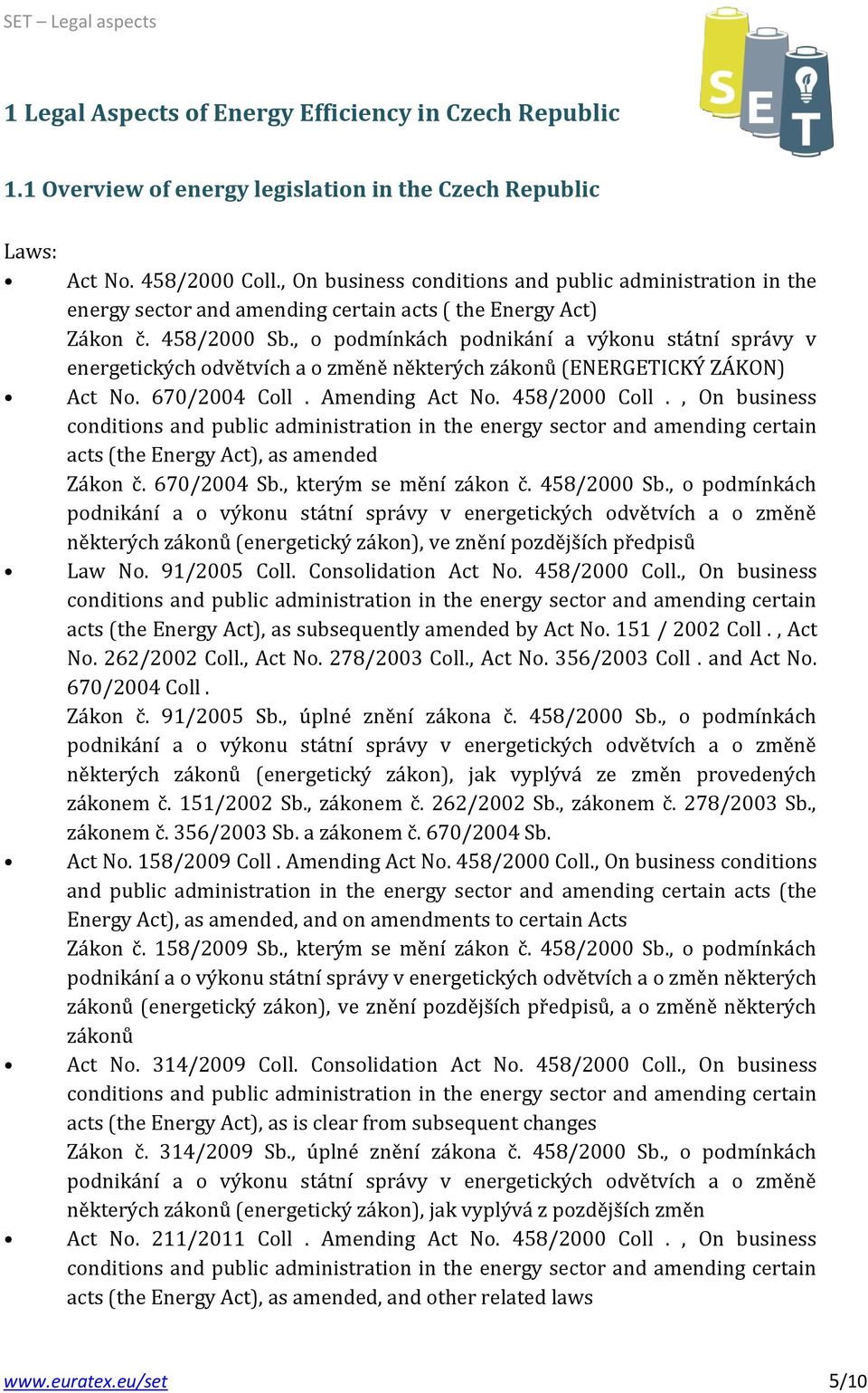 , o podmínkách podnikání a výkonu státní správy v energetických odvětvích a o změně některých zákonů (ENERGETICKÝ ZÁKON) Act No. 670/2004 Coll. Amending Act No. 458/2000 Coll.