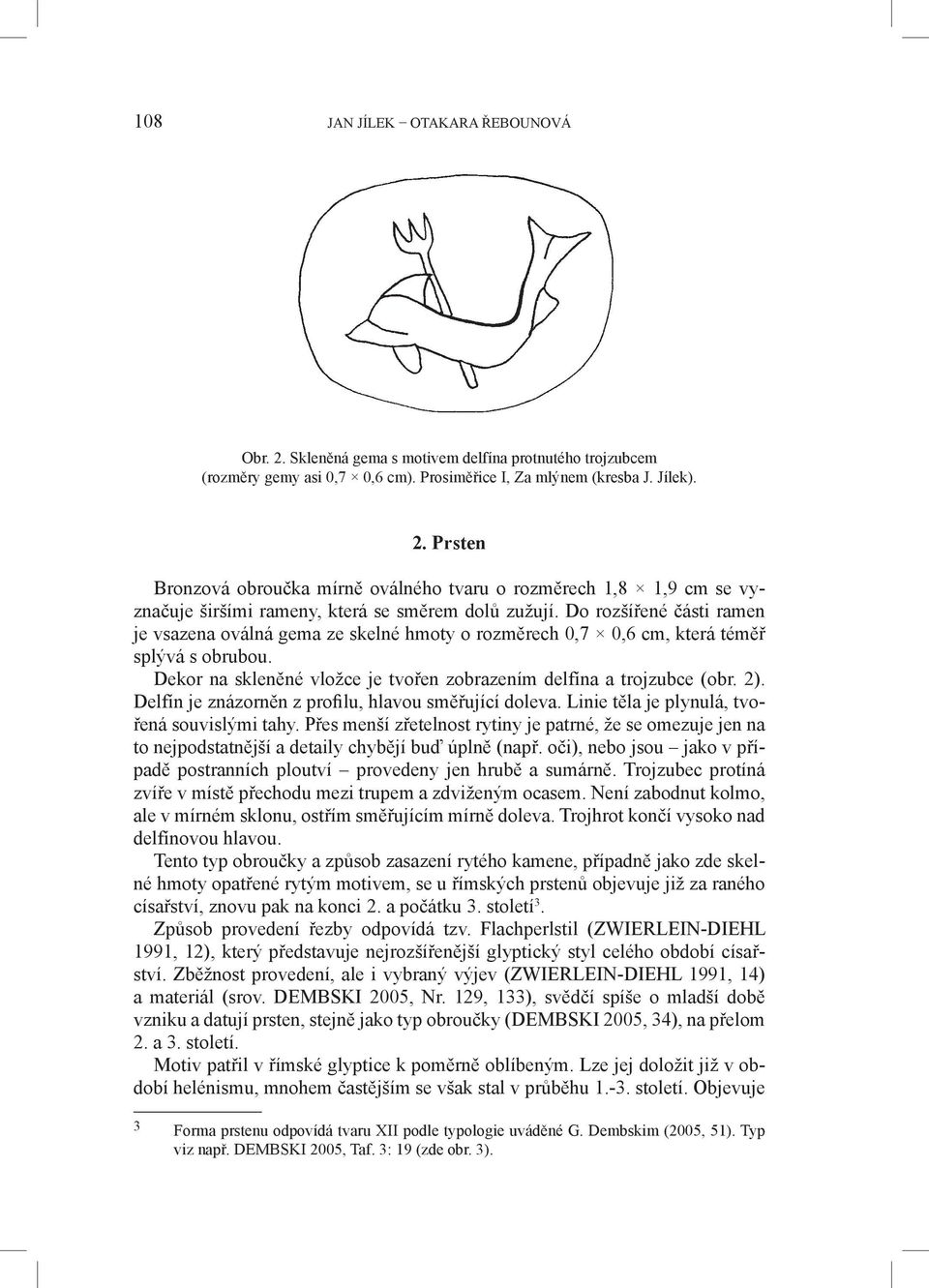 Delfín je znázorněn z profilu, hlavou směřující doleva. Linie těla je plynulá, tvořená souvislými tahy.