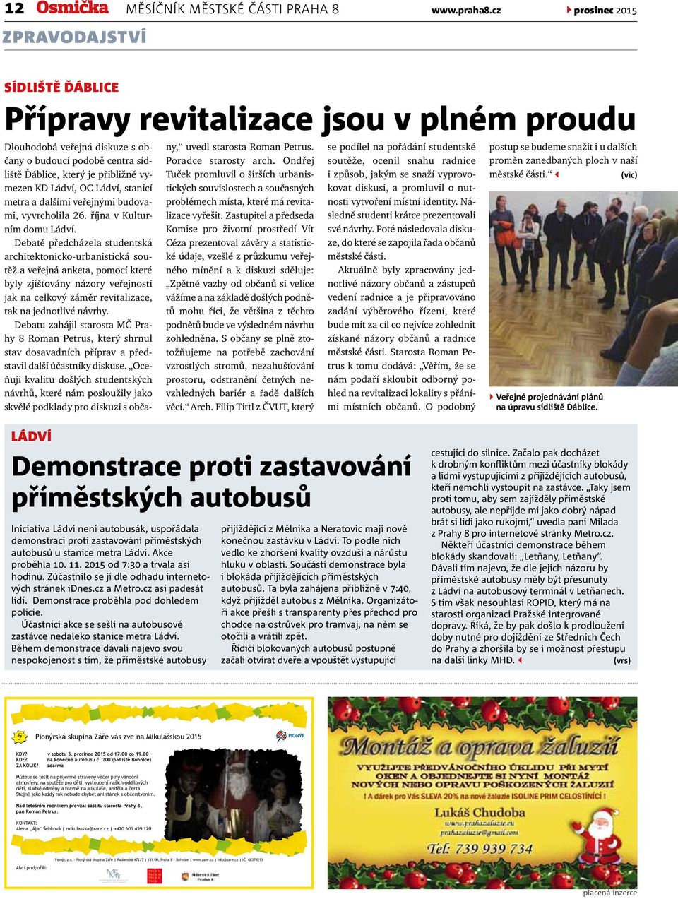 Ládví, OC Ládví, stanicí metra a dalšími veřejnými budovami, vyvrcholila 26. října v Kulturním domu Ládví.