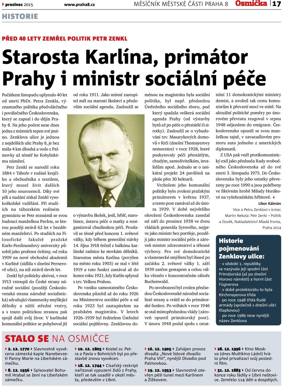 Petra Zenkla, významného politika předválečného i poválečného Československa, který se zapsal i do dějin Prahy 8. Na jeho počest nese dnes jedna z místních tepen své jméno.