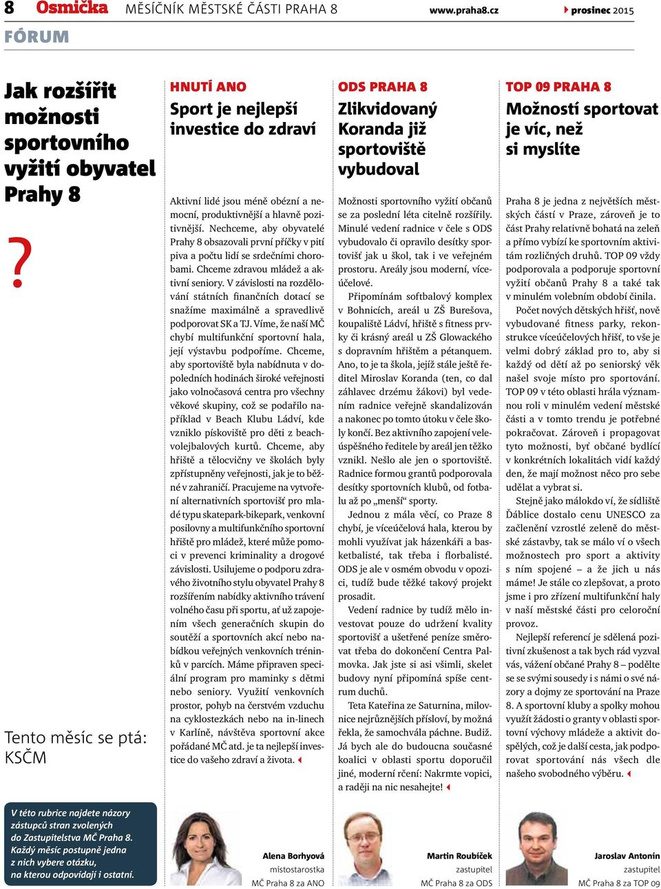 Nechceme, aby obyvatelé Prahy 8 obsazovali první příčky v pití piva a počtu lidí se srdečními chorobami. Chceme zdravou mládež a aktivní seniory.