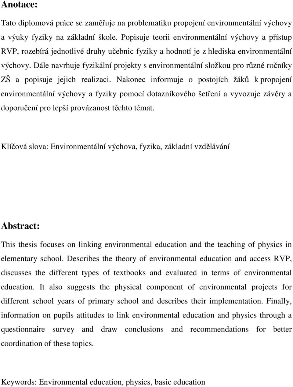 Dále navrhuje fyzikální projekty s environmentální složkou pro různé ročníky ZŠ a popisuje jejich realizaci.