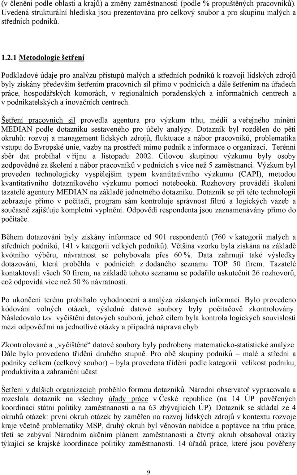 na úřadech práce, hospodářských komorách, v regionálních poradenských a informačních centrech a v podnikatelských a inovačních centrech.