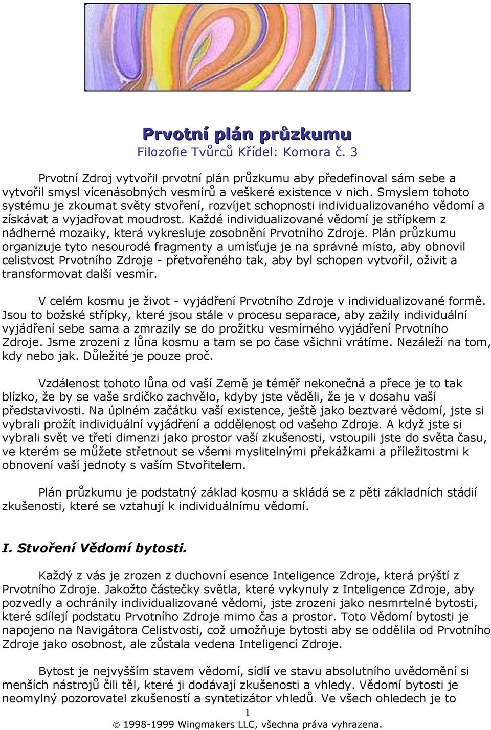 Každé individualizované vědomí je střípkem z nádherné mozaiky, která vykresluje zosobnění Prvotního Zdroje.