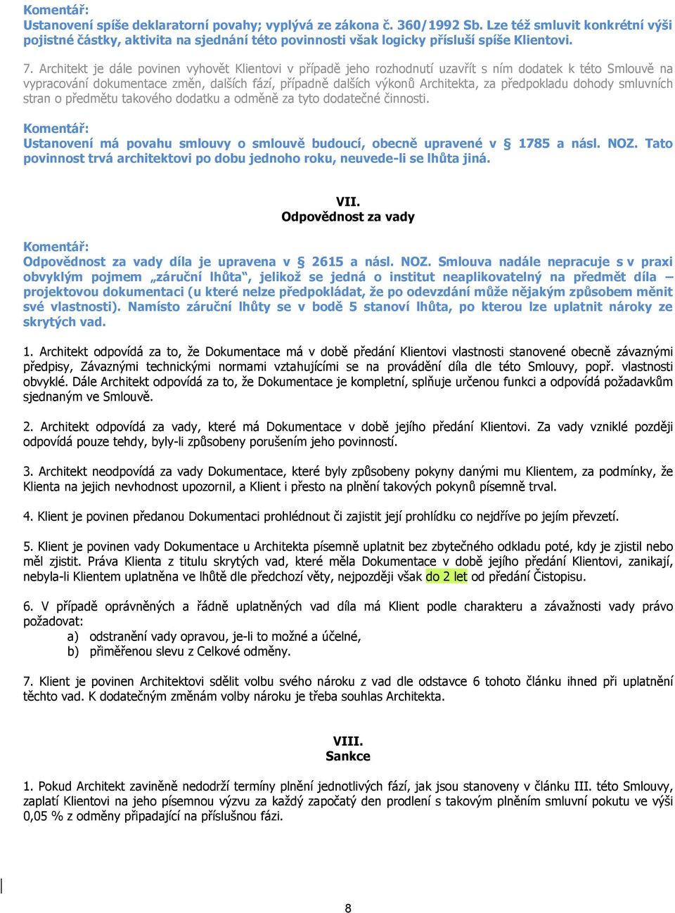 předpokladu dohody smluvních stran o předmětu takového dodatku a odměně za tyto dodatečné činnosti. Ustanovení má povahu smlouvy o smlouvě budoucí, obecně upravené v 1785 a násl. NOZ.