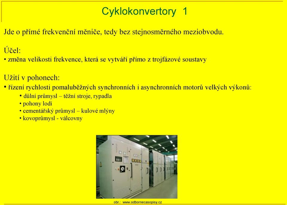 řízení rychlosti pomaluběžných synchronních i asynchronních motorů velkých výkonů: důlní průmysl