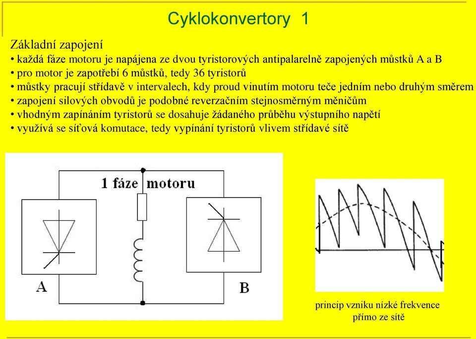 druhým směrem zapojení silových obvodů je podobné reverzačním stejnosměrným měničům vhodným zapínáním tyristorů se dosahuje žádaného