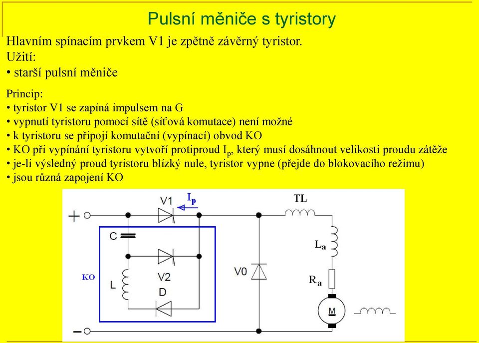 komutace) není možné k tyristoru se připojí komutační (vypínací) obvod KO KO při vypínání tyristoru vytvoří protiproud