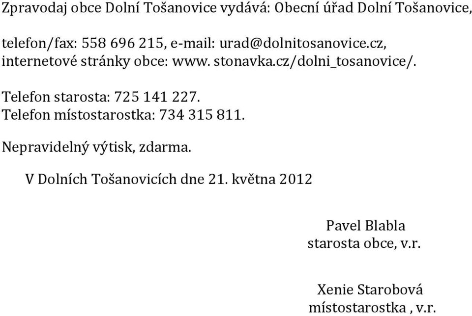 Telefon starosta: 725 141 227. Telefon místostarostka: 734 315 811. Nepravidelný výtisk, zdarma.