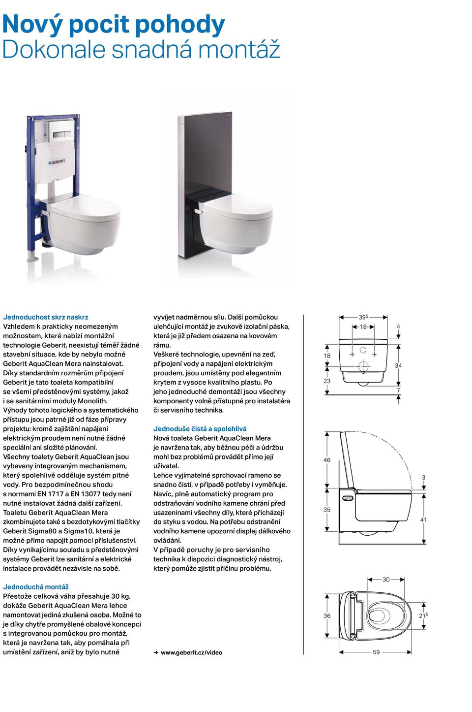 Výhody tohoto logického a systematického přístupu jsou patrné již od fáze přípravy projektu: kromě zajištění napájení elektrickým proudem není nutné žádné speciální ani složité plánování.