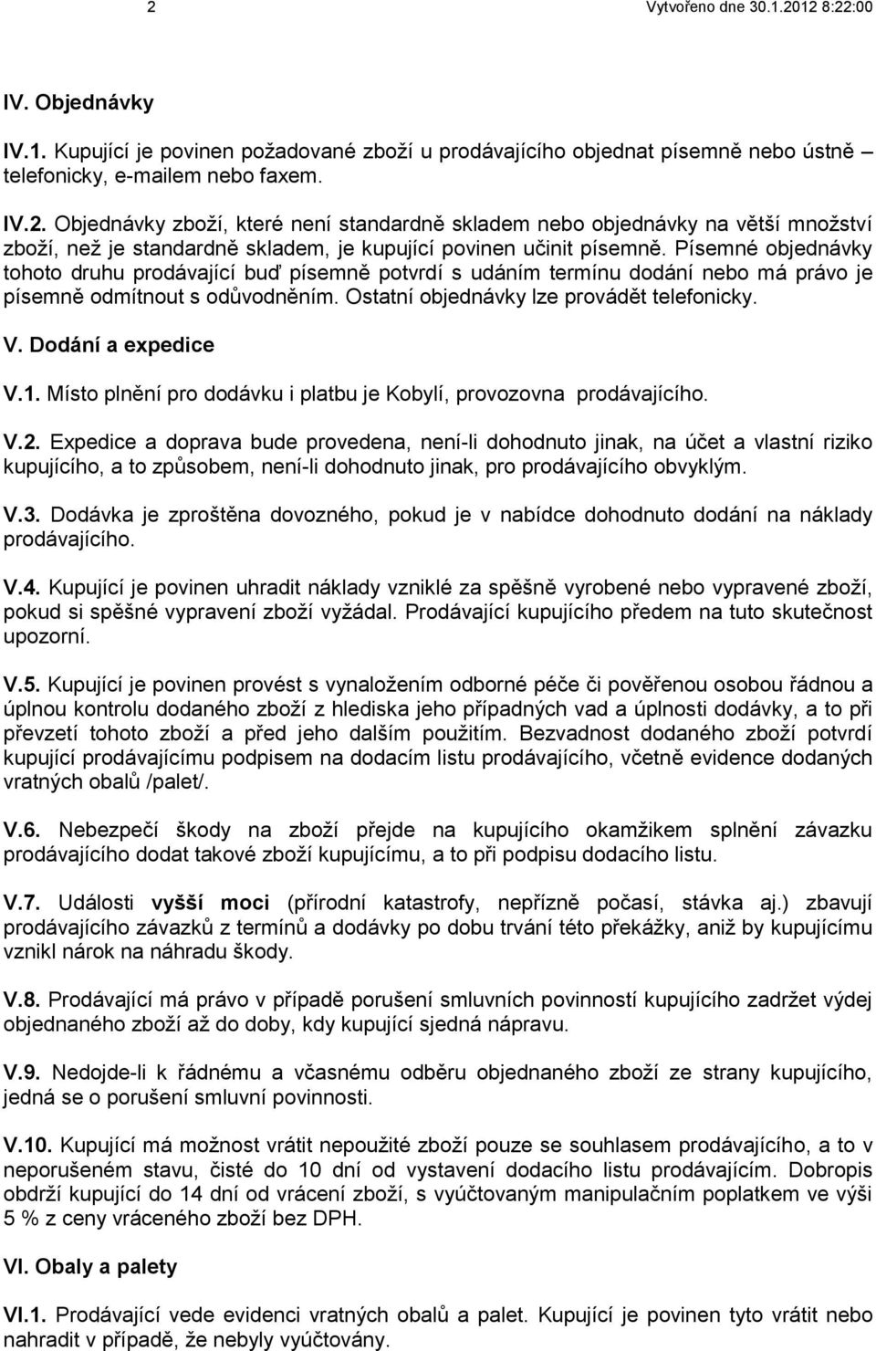 Dodání a expedice V.1. Místo plnění pro dodávku i platbu je Kobylí, provozovna prodávajícího. V.2.