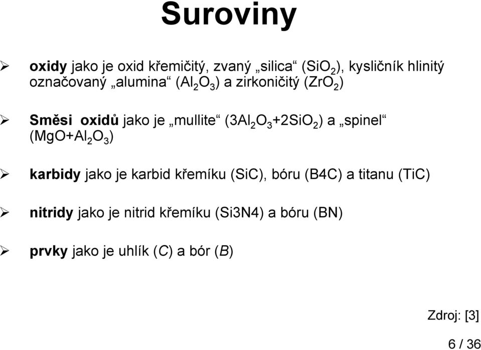 spinel (MgO+Al 2 O 3 ) karbidy jako je karbid křemíku (SiC), bóru (B4C) a titanu (TiC)