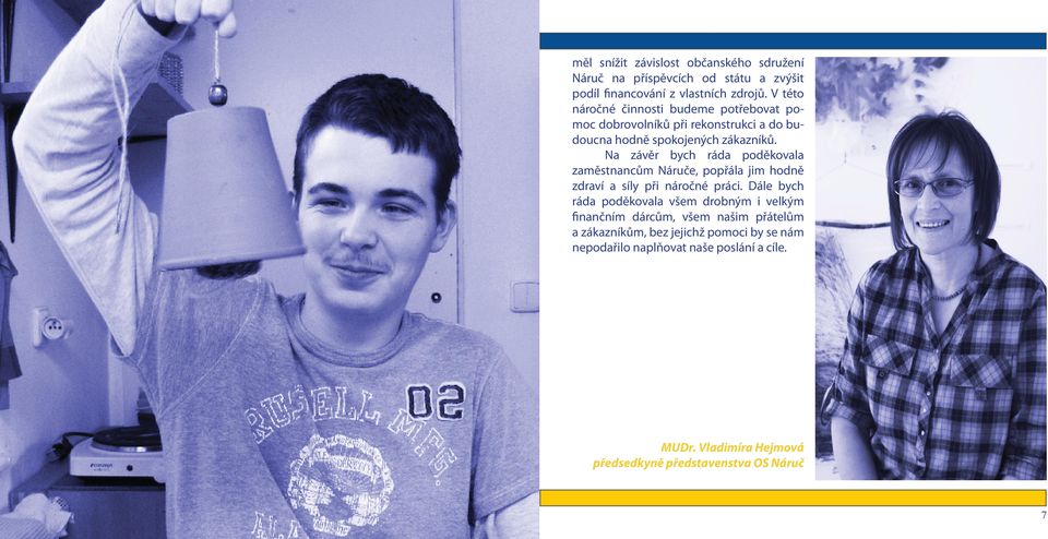 Na závěr bych ráda poděkovala zaměstnancům Náruče, popřála jim hodně zdraví a síly při náročné práci.
