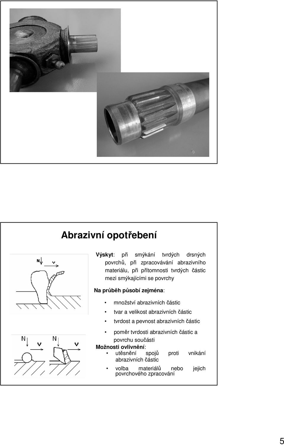 velikost abrazivních částic tvrdost a pevnost abrazivních částic poměr tvrdosti abrazivníchčástic a povrchu