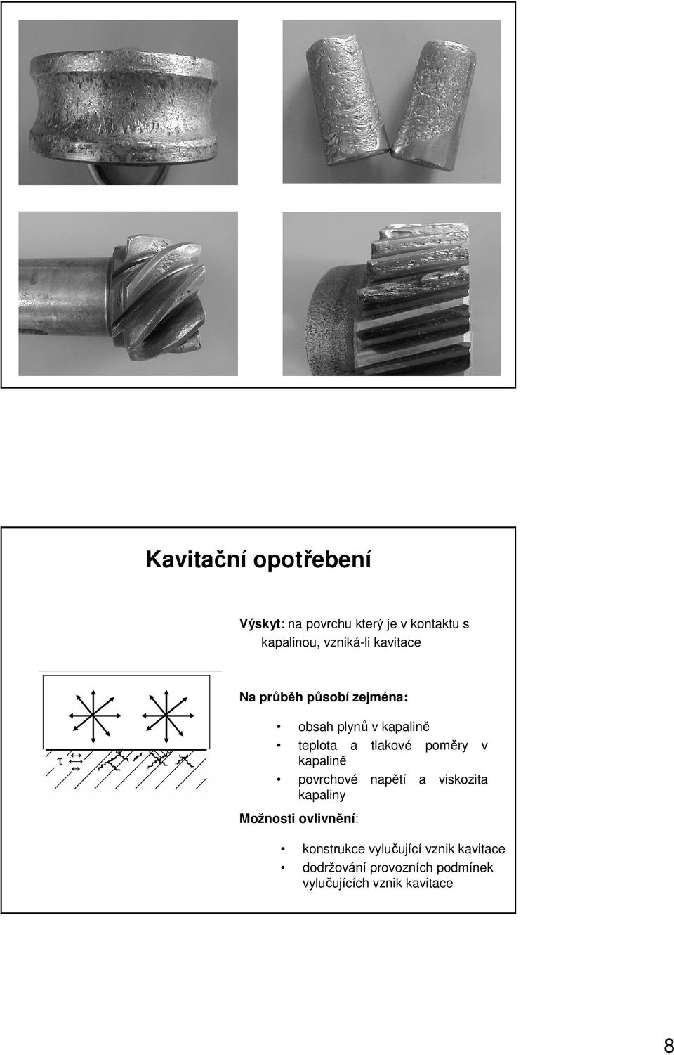 v kapalině povrchové napětí a viskozita kapaliny Možnosti ovlivnění: konstrukce