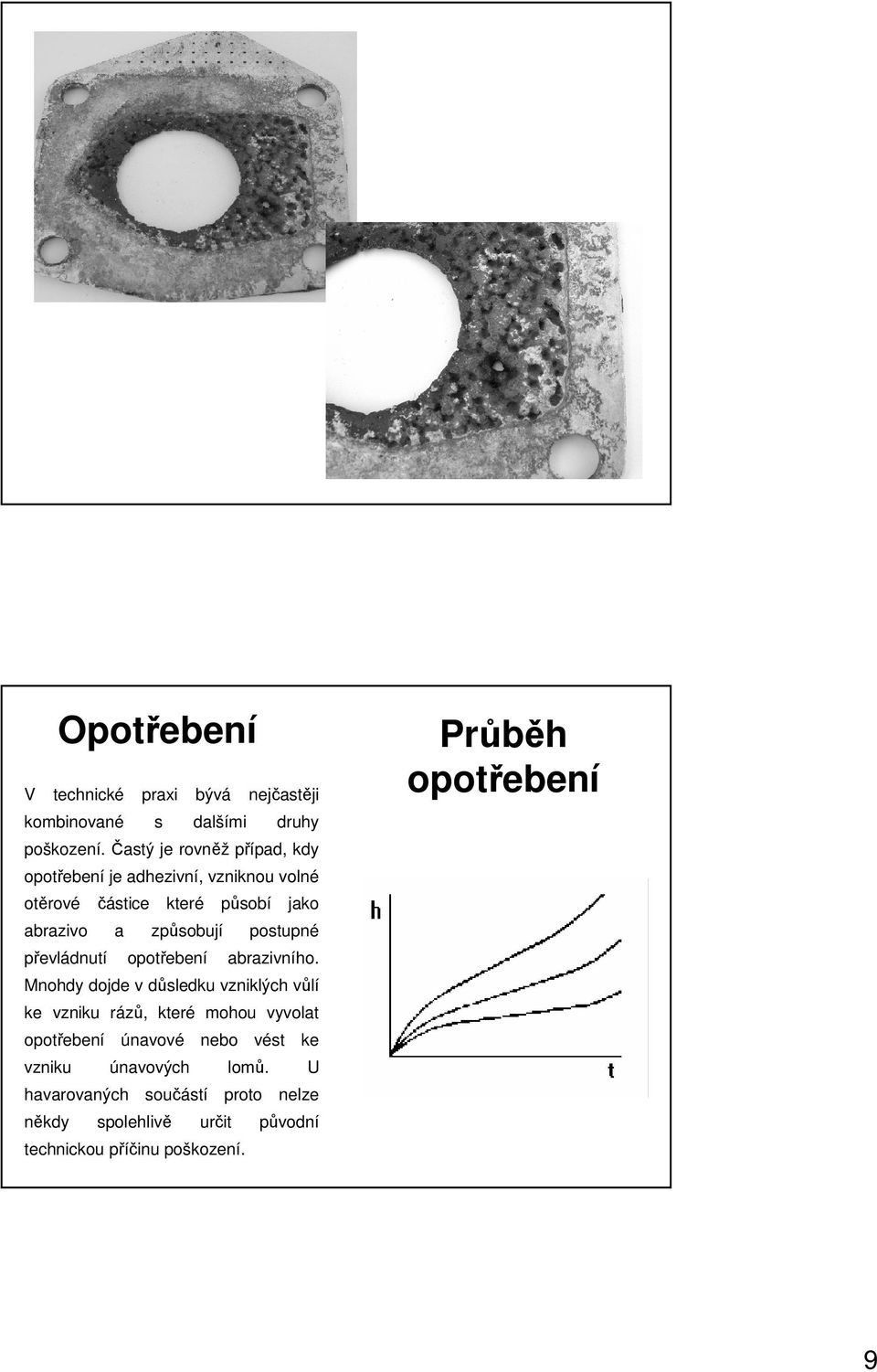 postupné převládnutí opotřebení abrazivního.