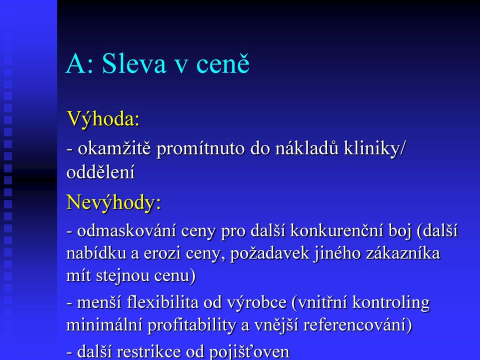 požadavek jiného zákazníka mít stejnou cenu) - menší flexibilita od výrobce