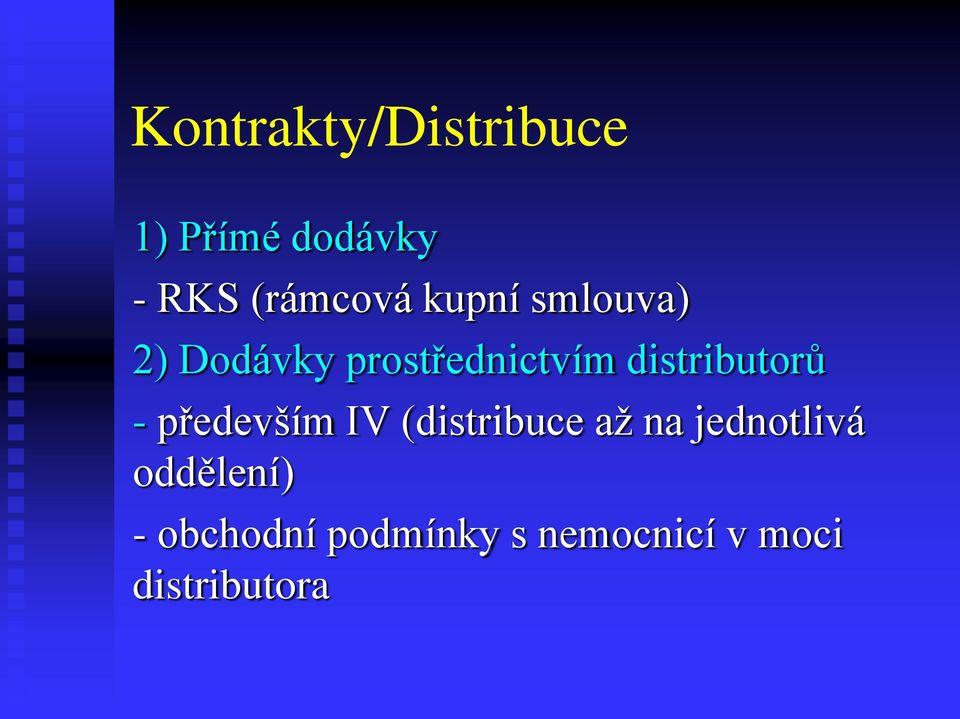 distributorů - především IV (distribuce až na