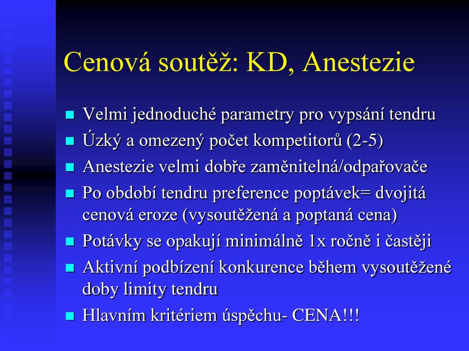 poptávek= dvojitá cenová eroze (vysoutěžená a poptaná cena) Potávky se opakují minimálně 1x ročně