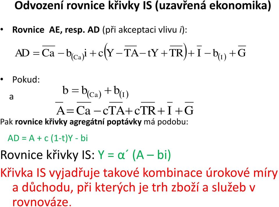 ctr I G Pak rovnice křivky agregátní poptávky má podobu: AD = A + c (1-t)Y - bi Rovnice