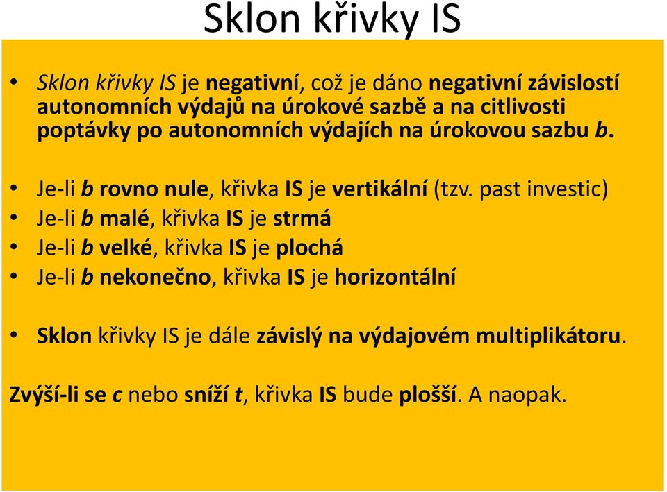 past investic) Je-li b malé, křivka IS je strmá Je-li b velké, křivka IS je plochá Je-li b nekonečno, křivka IS je