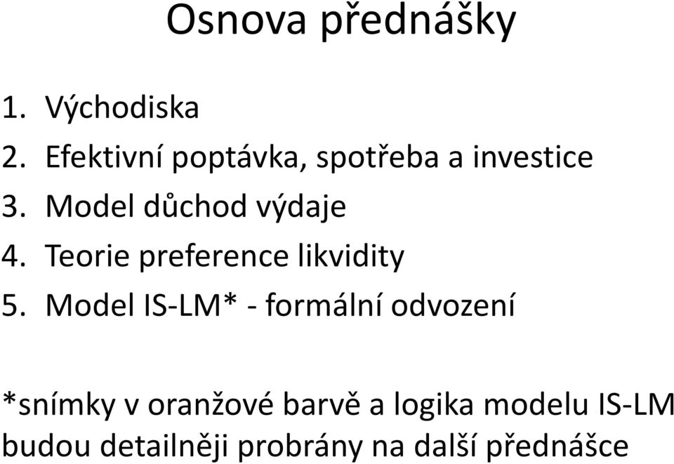 Model důchod výdaje 4. Teorie preference likvidity 5.