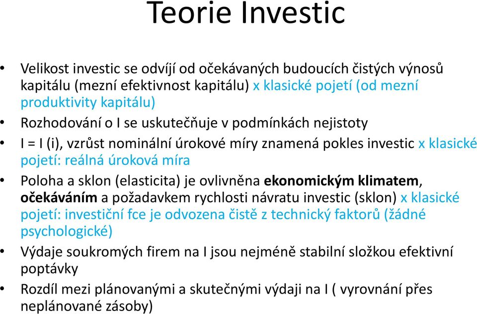 (elasticita) je ovlivněna ekonomickým klimatem, očekáváním a požadavkem rychlosti návratu investic (sklon) x klasické pojetí: investiční fce je odvozena čistě z technický