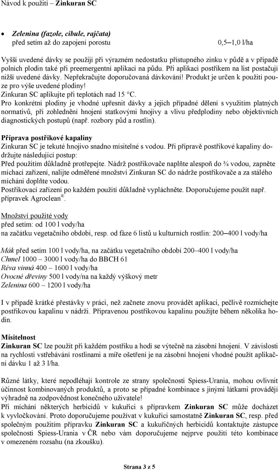 Zinkuran SC aplikujte při teplotách nad 15 C.